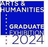 Arts & Humanities 2024 Graduate Exhibition