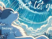 Just Let Go: Meditation, Relax, Teaching, Q+A, Chill,Thursday 7pm, teas & snacks