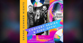 SPARK SUMMER NIGHTS CONCERT SERIES & SING-OFFS!