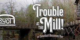 Renaissance Youth Opera Theatre: Trouble At The Mill! or Sawdust Becomes Her