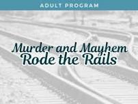 Murder and Mayhem Rode the Rails