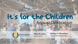 It's for the Children Celebration, an Annual Encompass event