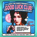 GOOD LUCK CLUB - AN UNAPOLOGETIC PARTY