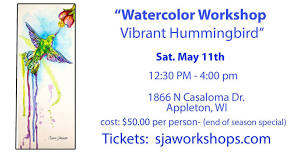 May Hummingbird Watercolor Workshop $50.00 Special price