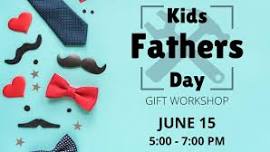 Kid’s Fathers Day Gift Workshop!