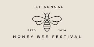 1st Annual Honey Bee Festival - Education,Fun,Food,Drinks,Honey, & More