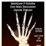 Matthew P Schobs + One Man Bannister + James Dignan