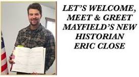 Welcome, Meet & Greet Mayfield's New Historian Eric Close Including a Presentation by Eric