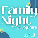 Family Night @ Joy Park – July 25