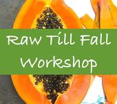 Raw Till Fall Workshop