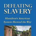 Defeating Slavery: Hamilton’s American System Showed the Way with Nancy Spannaus