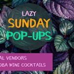 Lazy Sunday Pop-up with local vendors 12-4pm