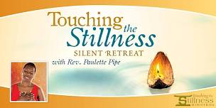 Touching the Stillness Silent Retreat with Rev. Paulette Pipe