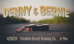 BERNIE & DENNY LIVE @Franklin St / 4.20.24