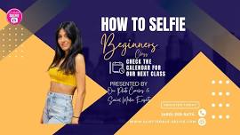 How To Selfie - Beginners Class