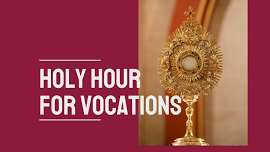 Holy Hour for Vocations