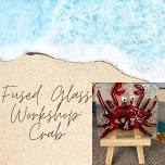 Fused Glass Workshop: Crab