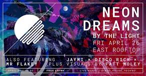 By the Light Neon Dreams Party featuring DJ's Jaymi, Disco Rich, Mr Flakey and By the Light Live at East Rooftop Lounge