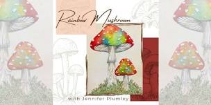 Rainbow Mushroom with Jennifer Plumley