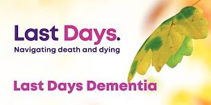 Last Days Dementia - Community Workshop  - Mackay