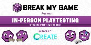 Break My Game Playtesting - Stevens Point, WI - The Idea Center