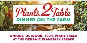 Plants 2 Table Dinner on the Farm | 5th Annual BENEFIT + UPDATE