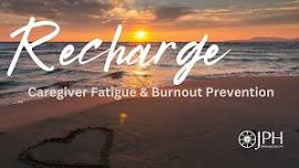 Recharge, Caregiver Fatigue & Burnout Prevention