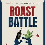 Trash Can Comedy’s 420 Roast Battle