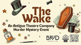 Antigua Theatre Company presents:  The Wake, a Murder Mystery Event