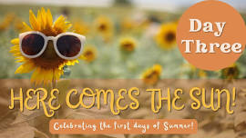 Here Comes the Sun: Celebrating the First Days of Summer: DAY THREE!