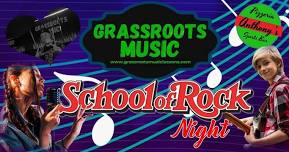 Grassroots Music Presents SCHOOL OF ROCK Night