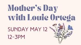 Mother’s Day with Louie Ortega