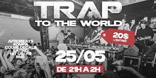 TRAP TO THE WORLD