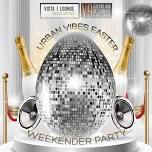 URBAN VIBES EASTER WEEKENDER PARTY