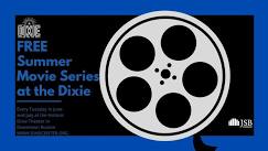 FREE Summer Movie Series at the Dixie (Sponsored by JSB Pledge10)