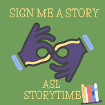 Sign Me A Story: ASL Storytime (MH)