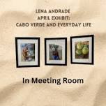 April Exhibitor: Carbo Verde and Everyday Life: Lena Andrade