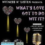 Witness & Listen: What's love got to do wit it?