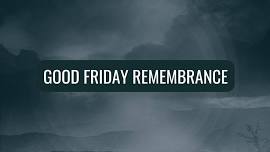 Good Friday Remembrance