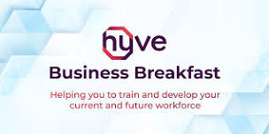 HYVE Business Breakfast - helping you to train and develop your workforce