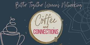 Better Together Women’s Networking  Coffee & Connections JUNE Meetup