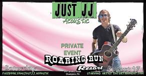 Just JJ - Acoustic at Roaring Run Resort (PRIVATE EVENT) 08.17.2024 (8PM)(