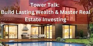 Tower Talk: Build Lasting Wealth: Master Real Estate Investing