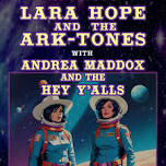 Lara Hope & The Ark-Tones w/ Andrea Maddox and The Hey Y'alls!