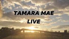 Tamara Mae Live