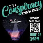 “It’s A Conspiracy!” Comedy Show – Project Blue Bleam