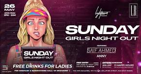 SUNDAY GIRLS NIGHT OUT FT. SAIF AHMED & ANNY | OPEN FROM 2PM TO 2AM