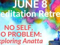 MEDITATION RETREAT: No Self, No Problem - Exploring Anatta