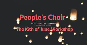 People's Choir 16th June Workshop (for the Cygnet Lantern Parade)