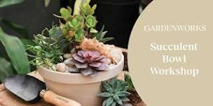 Succulent Bowl Workshop at GARDENWORKS Burnaby-Lougheed